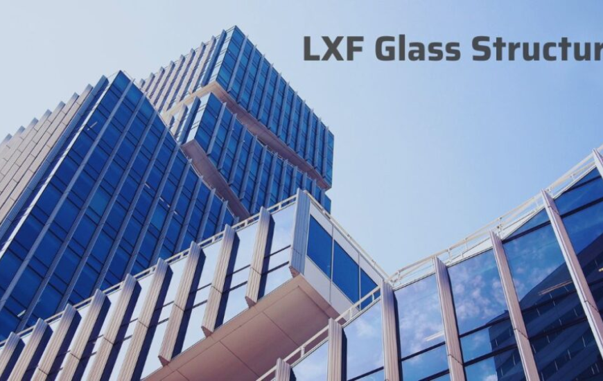 The Rise Of lxf glass structure : Revolutionizing Modern Architecture With Durability, Design, And Sustainability