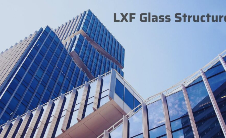 The Rise Of lxf glass structure : Revolutionizing Modern Architecture With Durability, Design, And Sustainability